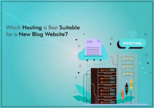 Which Hosting is Best Suitable for a New Blog Website?