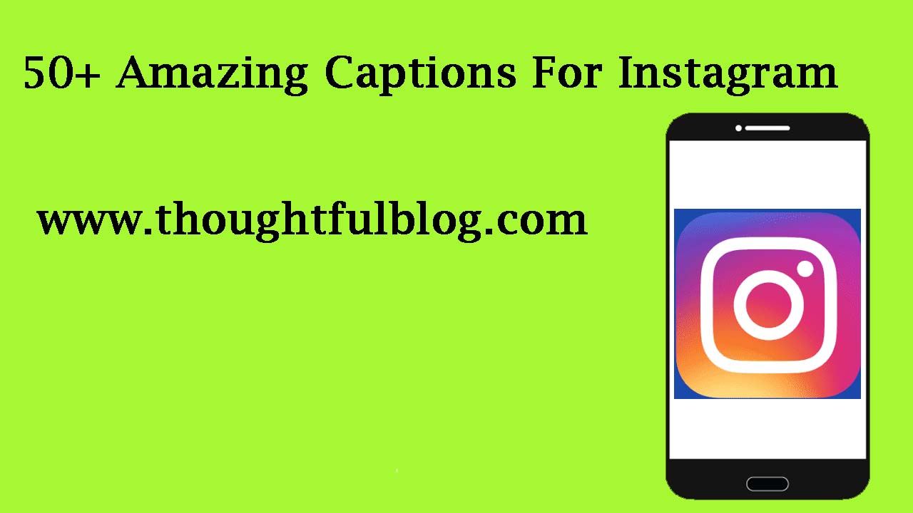50+ Amazing Captions For Instagram